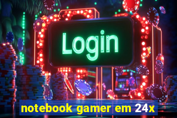 notebook gamer em 24x